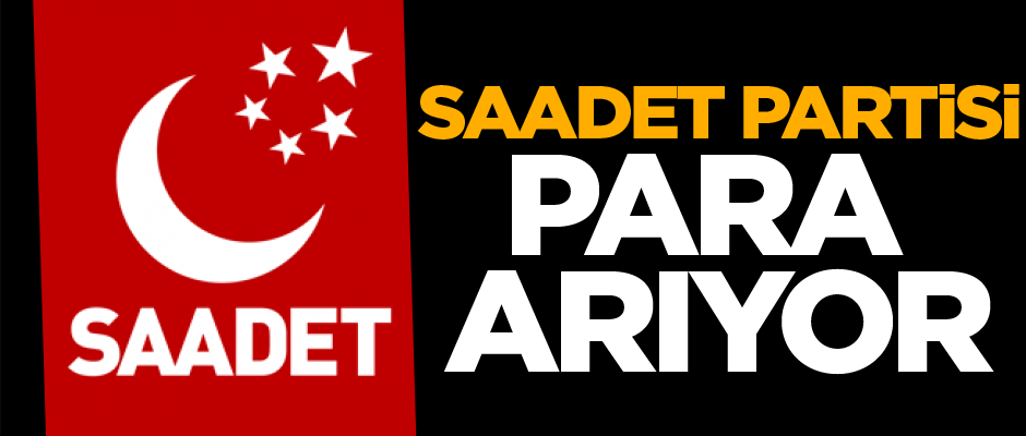 Saadet Partisi para arıyor
