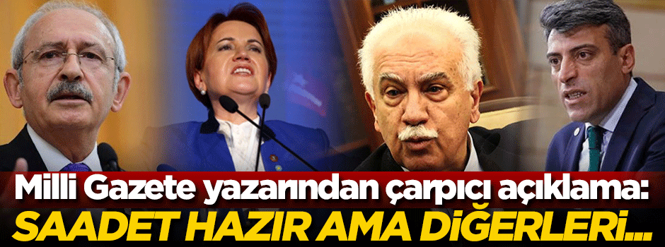 'Saadet Partisi seçime hazır ama diğerleri...'