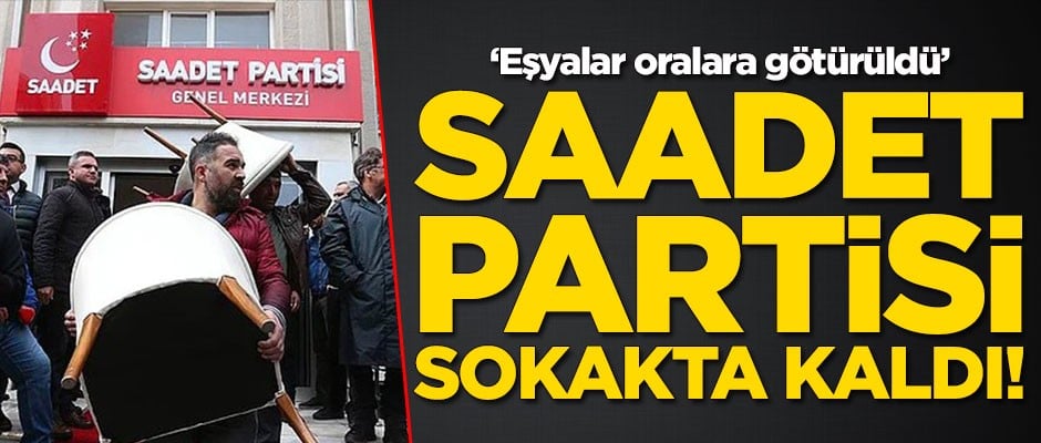 Saadet Partisi sokakta kaldı