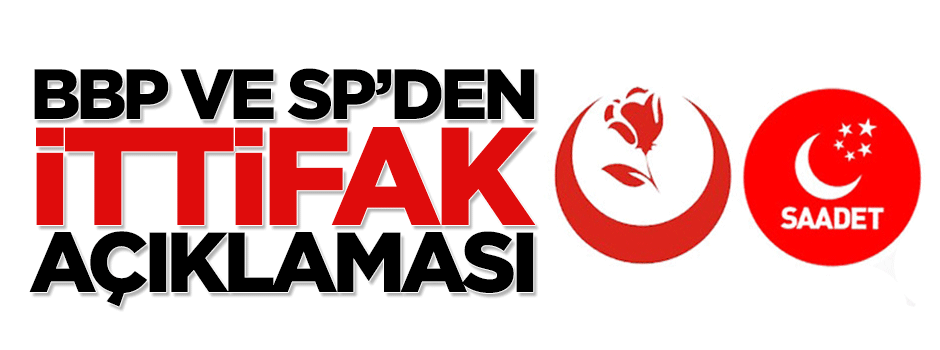 Saadet Partisi ve Büyük Birlik Partisi'nden ittifak açıklaması