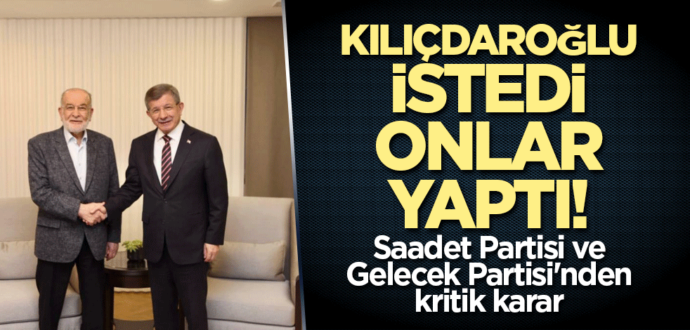 Saadet Partisi ve Gelecek Partisi'nden kritik karar