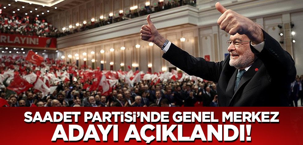 Saadet Partisi'nde genel merkezin belirlediği aday açıklandı!