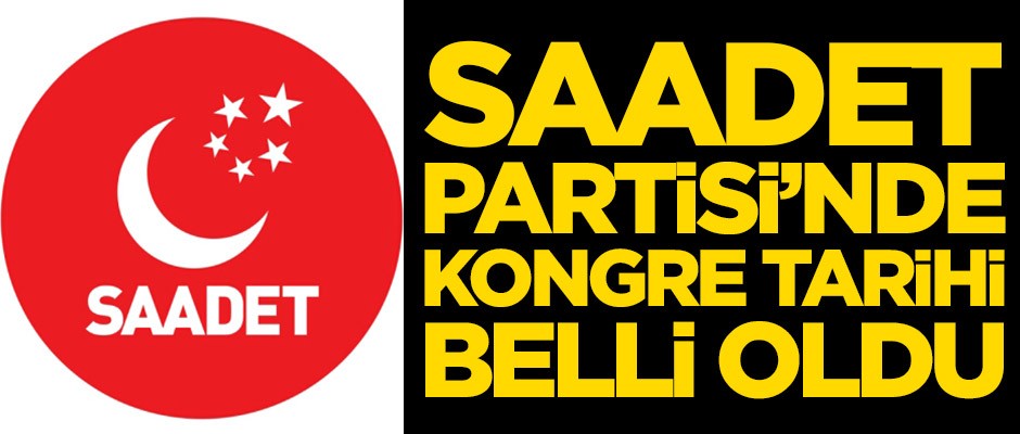 Saadet Partisi'nde kongre tarihi belli oldu