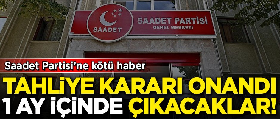 Saadet Partisi'ne kötü haber! Yargıtay kararı onadı, 1 ay içinde çıkacaklar