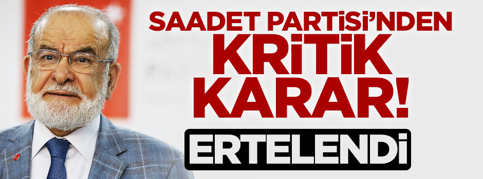 Saadet Partisi'nde olağan kongre seçim sonrasına ertelendi