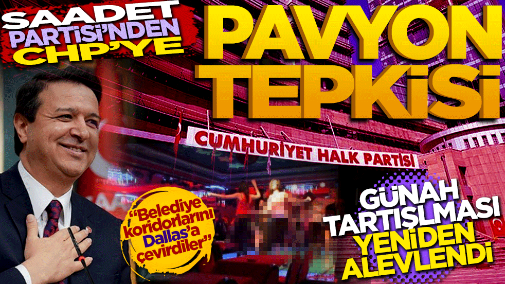 Saadet Partisi'nden CHP'li belediyelere 'Pavyon' tepkisi: Günah tartışması yeniden alevlendi