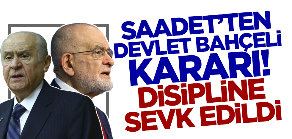 Saadet Partisi'nden Devlet Bahçeli kararı! Disipline sevk edildi