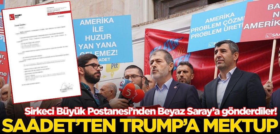 Saadet Partisi'nden Donald Trump'a mektup!