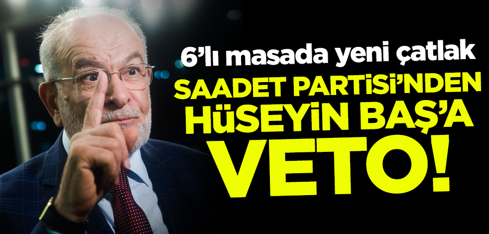 Saadet Partisi'nden Hüseyin Baş'a veto!