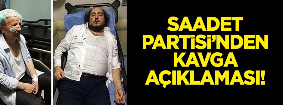 Saadet Partisi'nden kavga açıklaması!