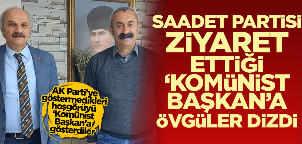 Saadet Partisi'nden 'Komünist Başkan'a ziyaret
