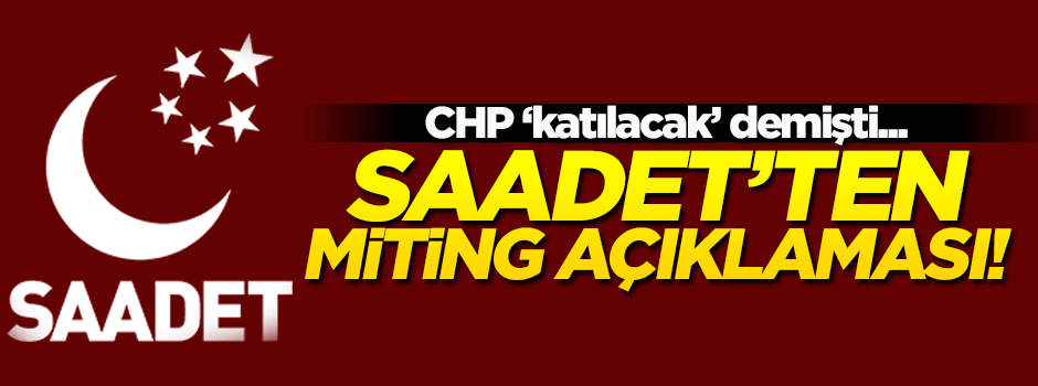 Saadet Partisi'nden 'miting' açıklaması