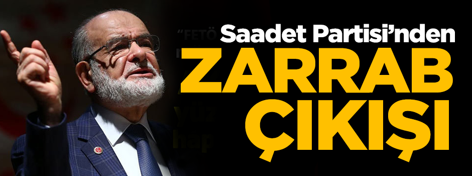 Saadet Partisi'nden 'Rıza Zarrab' çıkışı