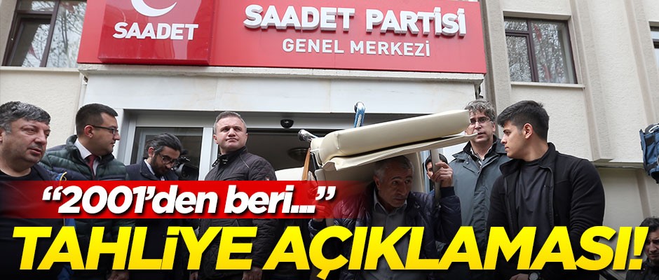 Saadet Partisi'nden tahliye açıklaması! "2001'den beri..."