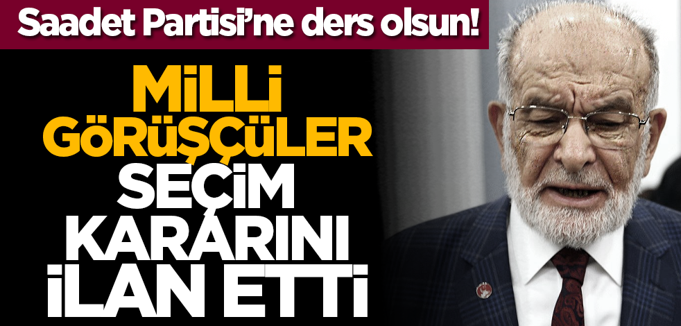 Saadet Partisi’ne ders olsun! Milli Görüşçüler seçim kararını ilan etti