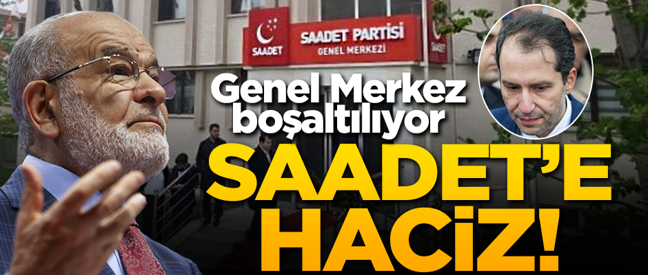 Saadet Partisi'ne haciz! Genel Merkez boşaltılıyor