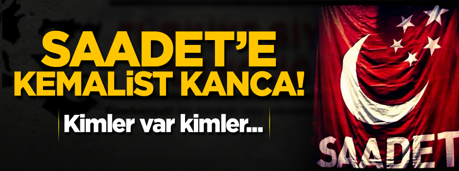 Saadet’e ‘Kemalist’ kanca!