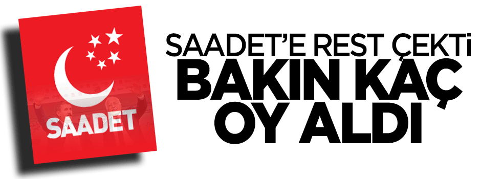 Saadet'e rest çekip bağımsız oldu 283 oy aldı