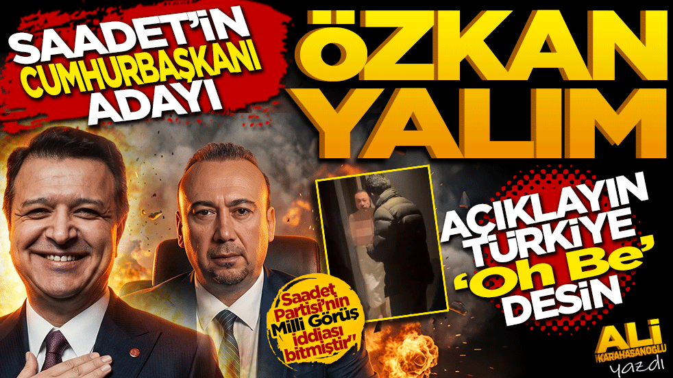Saadet’in cumhurbaşkanı adayı Özkan Yalım! Açıklayın Türkiye “Oh be..” desin