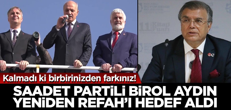 Saadet'li Birol Aydın kendilerinden pek farkı kalmayan Yeniden Refah'ı hedef aldı!