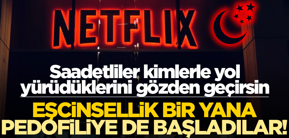Saadetliler kimlerle yol yürüdüklerini gözden geçirsin! Eşcinsellik bir yana pedofiliye de başladılar!