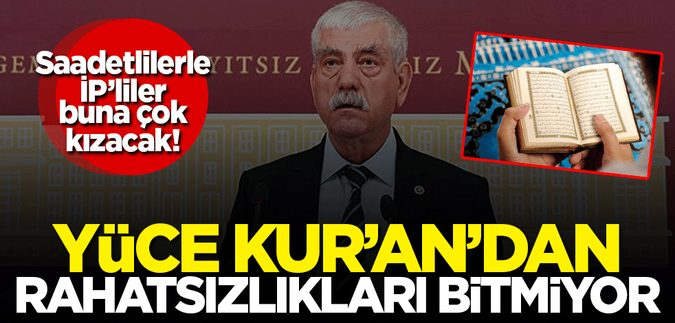 Saadetlilerle İP'liler CHP'li Kani'ye çok kızacak! Yüce Kur'an'dan rahatsızlıkları bitmiyor