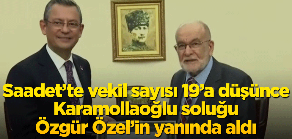 Saadet’te vekil sayısı 19’a düşünce Karamollaoğlu soluğu Özgür Özel’in yanında aldı