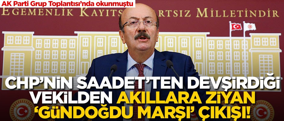 Saadet'ten devşirilen CHP'li vekil cehaletini konuşturdu! Akıllara ziyan "Gündoğdu Marşı" çıkışı