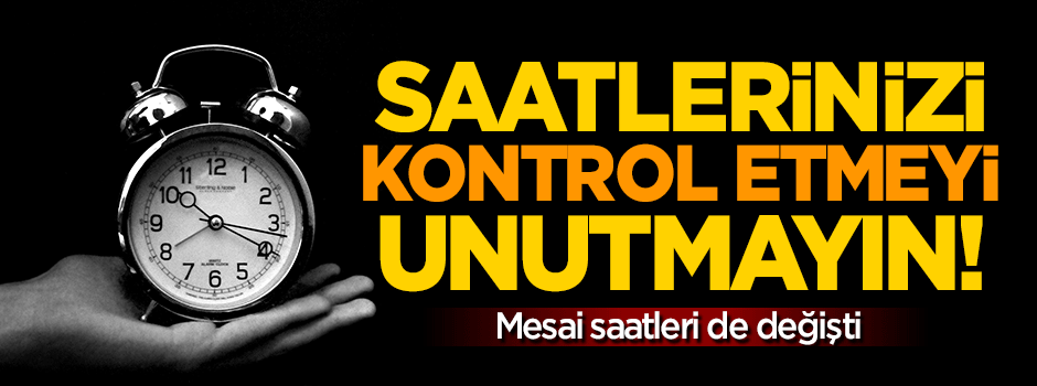Saatler 1 saat ileri alındı, memurların mesai saatleri değişti