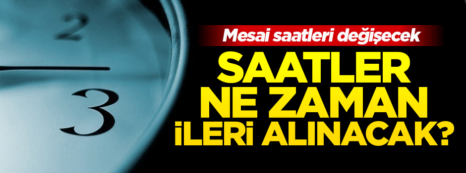 Saatler ne zaman ileri alınacak?
