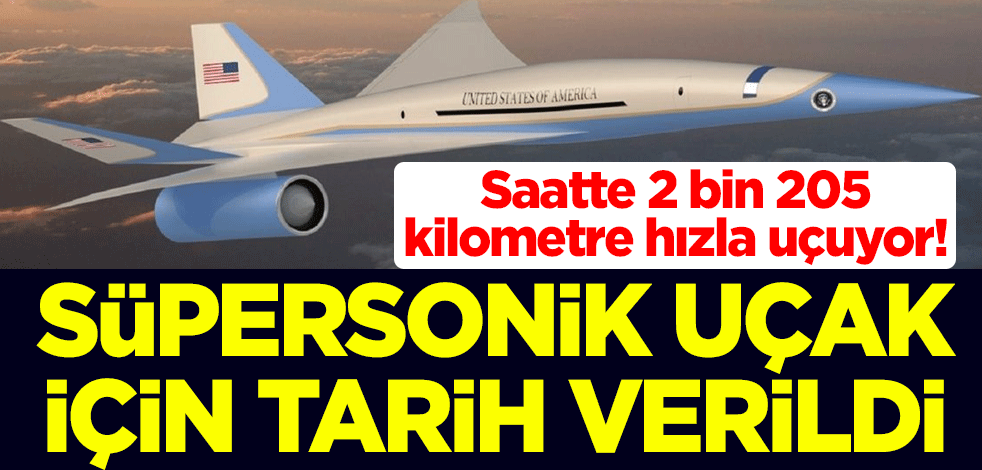 Saatte 2 bin 205 kilometre hızla uçuyor! Süpersonik uçak için tarih verildi