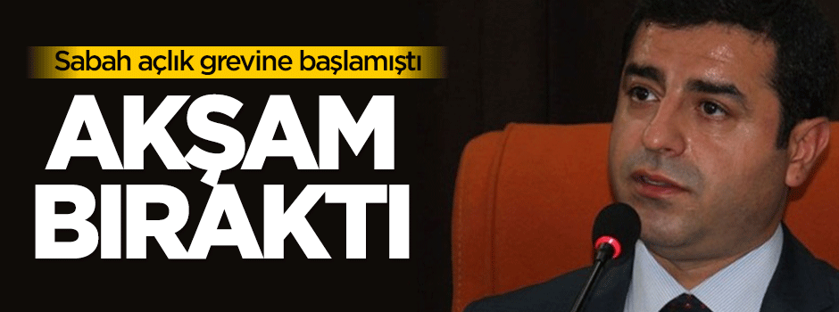 Sabah başlamıştı, Demirtaş açlık grevini bıraktı