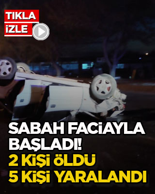 Sabah faciayla başladı! 2 kişi öldü 5 kişi yaralandı