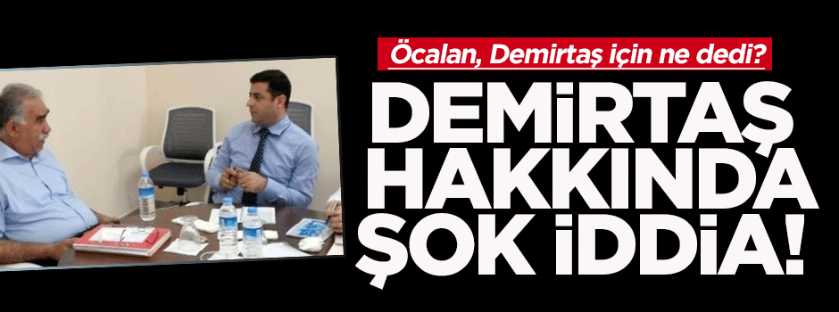 Demirtaş hakkında şok iddia!
