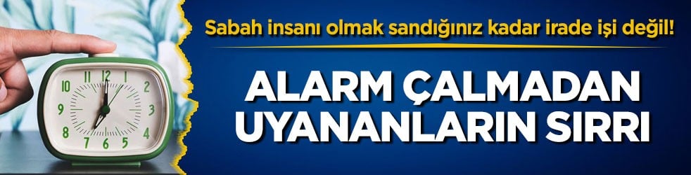 Sabah insanı olmak sandığınız kadar irade işi değil! Alarm çalmadan uyananların sırrı