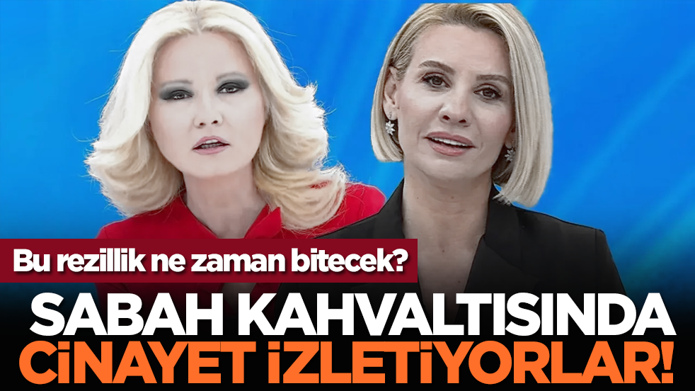Sabah kahvaltısında cinayet izletiyorlar! Bu rezillik ne zaman bitecek?