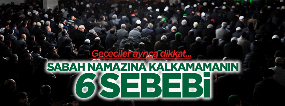 Sabah namazına kalkamamanın 6 sebebi