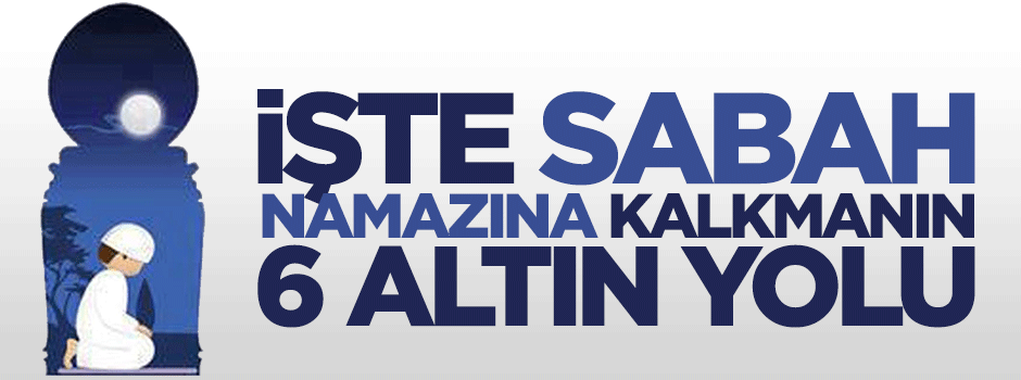 Sabah namazına kalkmanın 6 altın yolu