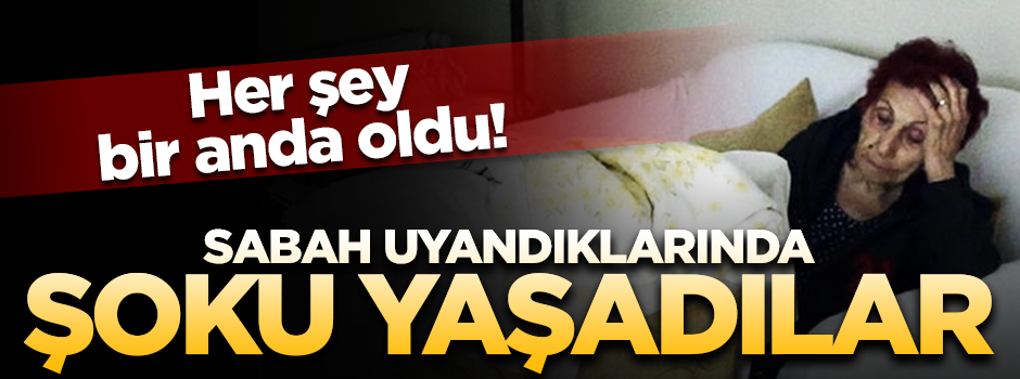 Sabah uyandıklarında şoku yaşadılar