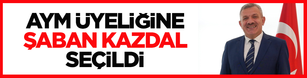 Şaban Kazdal, Anayasa Mahkemesi üyeliğine seçildi