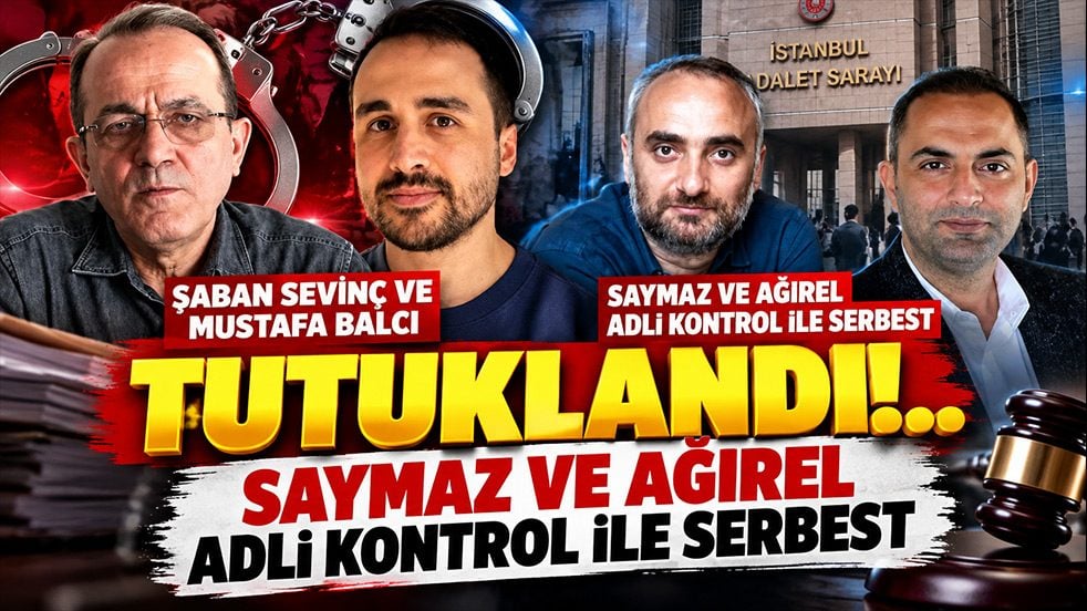 Şaban Sevinç ve Mustafa Balcı tutuklandı... Saymaz ve Ağırel adli kontrol ile serbest