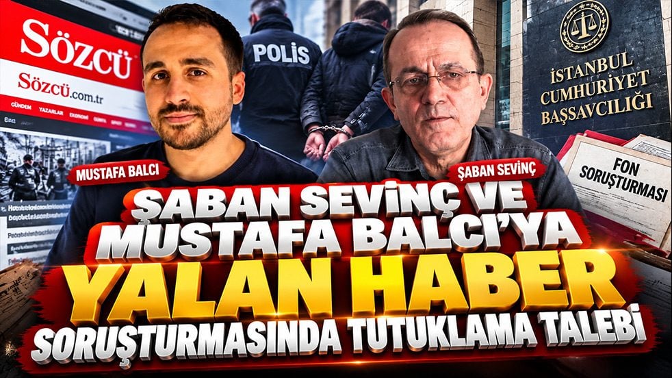 Şaban Sevinç ve Mustafa Balcı’ya "yalan haber" soruşturmasında tutuklama talebi!