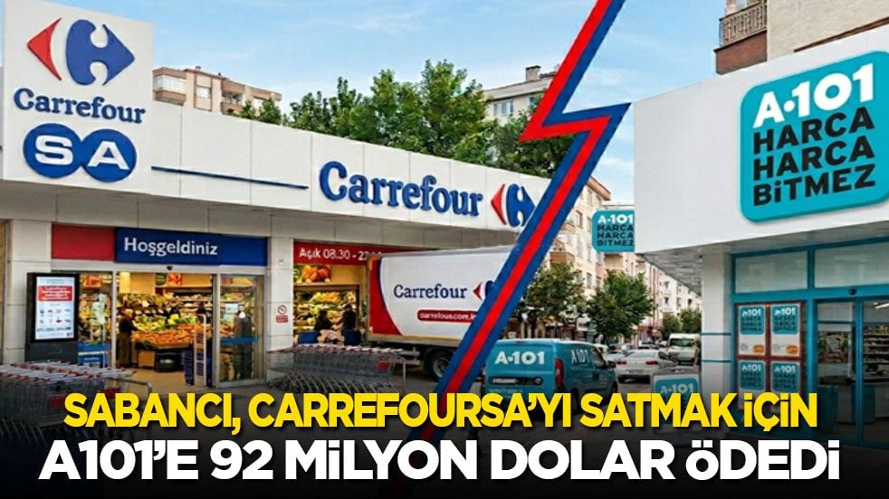 Sabancı, CarrefourSA’yı satmak için A101’e 92 milyon dolar ödedi!