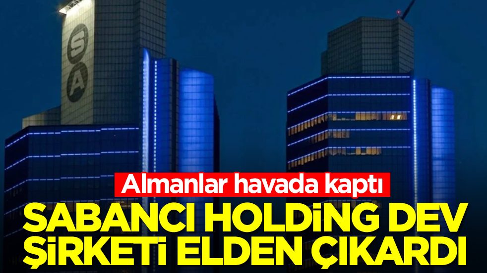 Sabancı Holding dev şirketi elden çıkardı: Almanlar havada kaptı