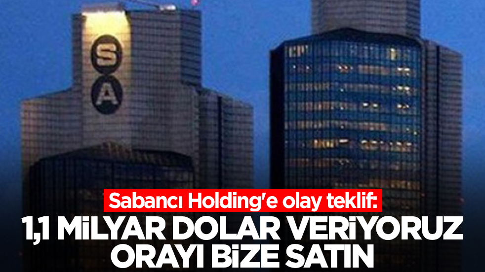 Sabancı Holding'e olay teklif: 1,1 milyar dolar veriyoruz orayı bize satın