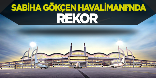 Sabiha Gökçen Havalimanı'nda yolcu rekoru kırıldı