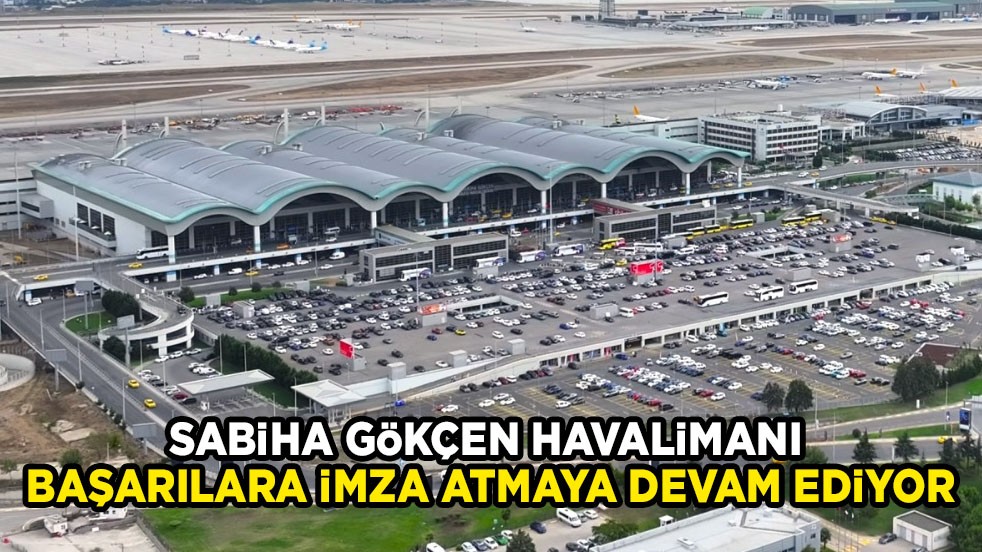 Sabiha Gökçen Havalimanı'ndan tarihi başarı: Yaz sezonunda 40 ülkenin nüfusunu geride bıraktı!