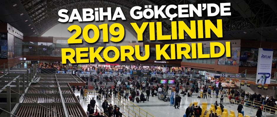 Sabiha Gökçen'de 2019 yılının rekoru kırıldı