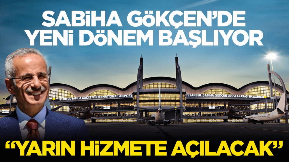Sabiha Gökçen’de yeni dönem başlıyor! Bakan Uraloğlu: “Yarın hizmete açılacak“