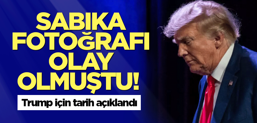Sabıka fotoğrafı olay olmuştu! Trump için tarih açıklandı